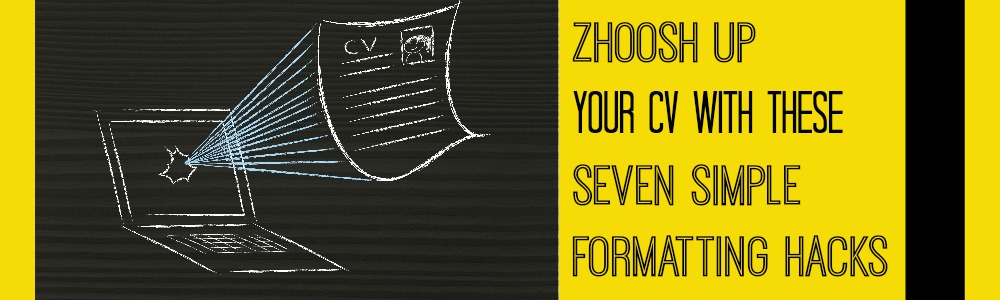 Zhoosh up your CV with these seven simple formatting hacks